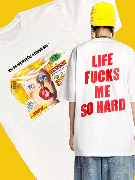 “Life Fucks Me  So Hard" Culture Over Size Short Sleeve T-Shirt【s0000008564】